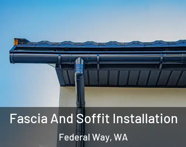  Fascia And Soffit Installation Federal Way, WA