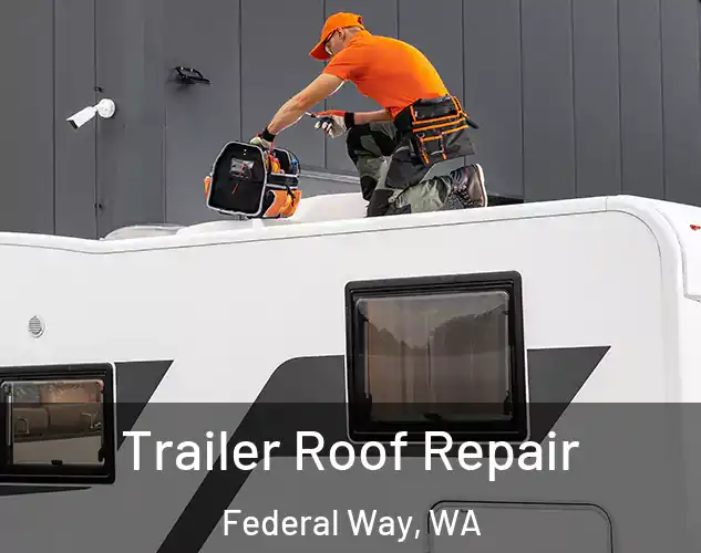  Trailer Roof Repair Federal Way, WA